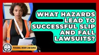 What Hazards Lead to Successful Slip and Fall Lawsuits? | Personal Injury Law Gurus News