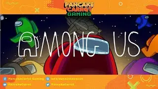 PancakeCarrot plays AMONG US