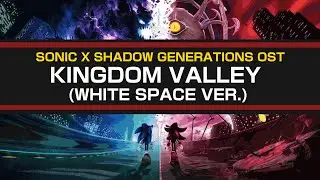 Kingdom Valley (WHITE SPACE VER.) / Sonic x Shadow Generations OST