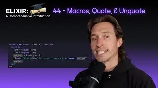 Elixir Full Course: 44 - Macros, Quote, and Unquote