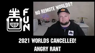 2021 Worlds Cancelled (Angry Rant) - First Updates Now