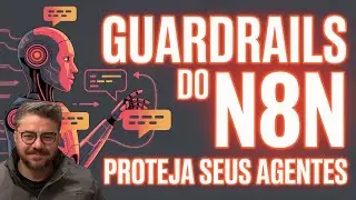 Como implementar o Guardrails no N8N – Proteja seus Agentes de Erros e Respostas Inadequadas