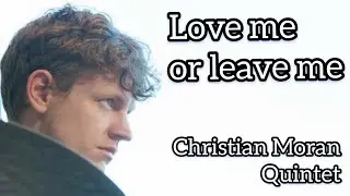 Christian Moran Quintet - Love me or leave me (Walter Donaldson/Gus Kahn, Arr. Robert Glasper)