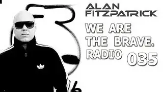Alan Fitzpatrick - We Are The Brave Radio 035 [24 December 2018] GUEST MIX | GARY BECK