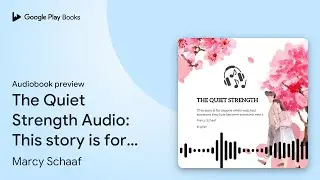 The Quiet Strength Audio: This story is for&hellip; by Marcy Schaaf &middot; Audiobook preview