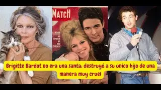 Brigitte Bardot no era una santa: destruyó a su único hijo de una manera muy cruel