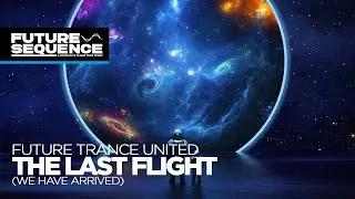 Future Trance United &ndash; The Last Flight (We have arrived)