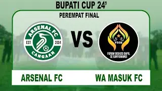 [LIVE] ARSENAL FC VS WA MASUK FC || BUPATI CUP 2024