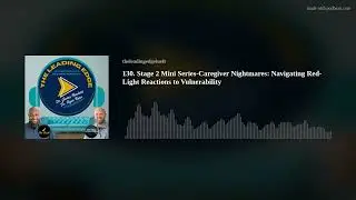 130. Stage 2 Mini Series-Caregiver Nightmares: Navigating Red-Light Reactions to Vulnerability
