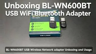 BL-WN600BT USB Wireless Network Adapter &ndash; Unboxing & Setup Guide