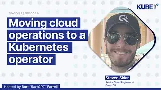 Moving cloud operations to a Kubernetes operator, with Steven Sklar | KubeFM