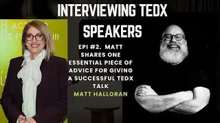 Interviewing TEDx Speakers: Matt Halloran&rsquo;s Advice for a Great Talk