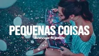 pequenas coisas.