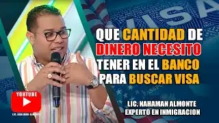 Que Cantidad de Dinero Necesito tener en el Banco para Buscar Visa ? Lic.Nahaman Almonte Lo Explica