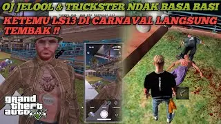 OJ JELOOL & TRICKSTER NDAK BASA BASI ,KETEMU LS13 DI CARNAVAL LANGDUNG TRMBAK !! | GTA 5 ROLEPLAY ..