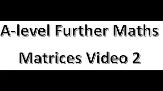 Matrices Video 2