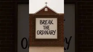 Break the ordinary