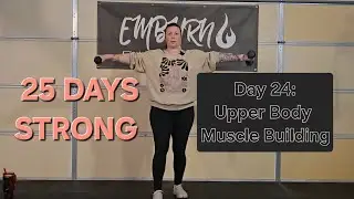 25 DAYS STRONG: Day 24- Upper Body Muscle Building