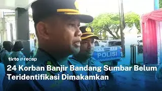 TIRTO RECAP-20 Jasad Utuh dan 4 Potongan Tubuh Korban Banjir Padang Dimakamkan | TIRTO RECAP