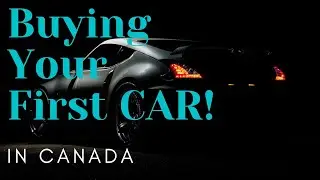 Buying Your First Car in Canada | New or Used | Car Insurance is Expensive!! |