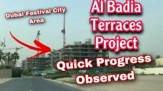 Al Badia Terraces Project | Quick Progress Observed | Dubai Festival City Area