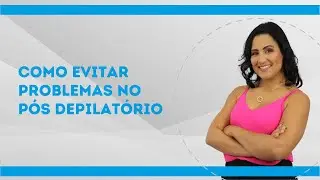 Como Evitar Manchas na Depilação - Flávia Rocha
