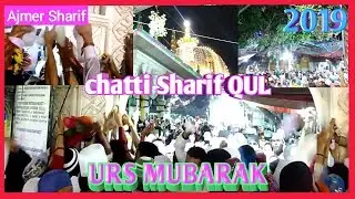 URS MUBARAK 2019  chatti Sharif QUL  khwaja garib nawaz Dargah Sharif Ajmer