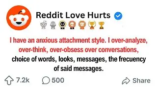I have an anxious attachment style. I over-analyze, over-think, over-obsess over conversations
