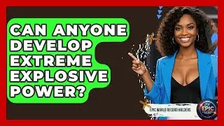 Can Anyone Develop Extreme Explosive Power? - Epic World Record Holders