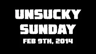Unsucky Sunday - Feb 9th, 2014, Hosted by TheSaDGames