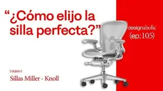 ¿Cómo elijo la silla perfecta? — Designaholic ep 105