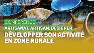 Conférence métiers d'artisanat : Comment développer son activité artisanale en zone rurale ?