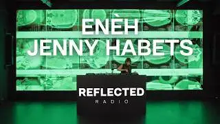 ENÈH X JENNY HABETS | AUDIOVISUAL PODCAST | REFLECTED RADIO 048