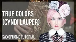 How to play True Colors by Cyndi Lauper on Alto Sax (Tutorial)