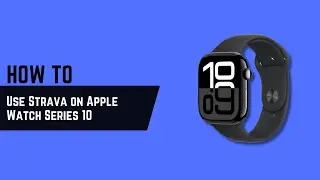 Как использовать Strava на Apple Watch Series 10 (Strava на умных часах)