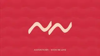 Audiokitchen - Show me Love