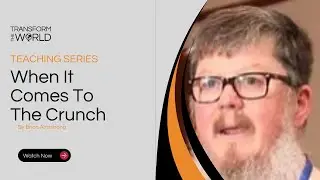 When It Comes To&nbsp;The&nbsp;Crunch | Brian Armstrong | Arise Teaching Series