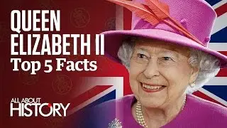 Queen Elizabeth II | Top 5 Facts