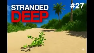 Stranded Deep No Commentary Gameplay EP-27
