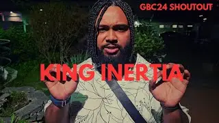 KING INERTIA  -  GBC24  SHOUTOUT