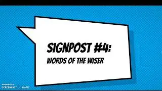 Signpost #4: Words of the Wiser (Part 1)
