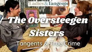 The Oversteegen Sisters || TANGENTS & TRUE CRIME - Ladies & Tangents Podcast Ep. 184