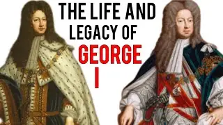 The Life and Legacy of George I