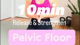10 min Pelvic Floor Release + Strengthen