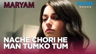 Nache chori he man tumko tum ek ghatiya | Turkish Drama in Urdu | Maryam EP 7 | Prime Drama