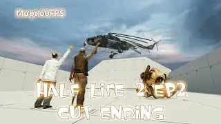 Half-Life 2 Episode 2 Beta Cut ending - Bản cắt kết th&uacute;c