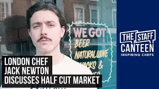 Chef Jack Newton discusses North London's Half Cut Market