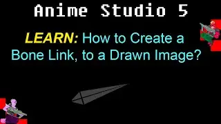 Anime Studio 5: How to Create a Bone Link, to a Drawn Image?