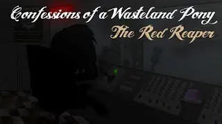 Confessions of a Wasteland Pony - Episode 8: The Red Reaper