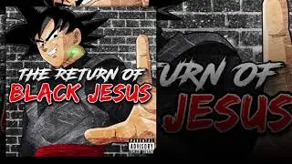 THE RETURN OF BLACK JESUS!!!